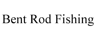 BENT ROD FISHING