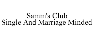 SAMM'S CLUB SINGLE AND MARRIAGE MINDED