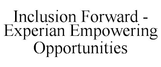 INCLUSION FORWARD - EXPERIAN EMPOWERING OPPORTUNITIES