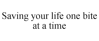 SAVING YOUR LIFE ONE BITE AT A TIME