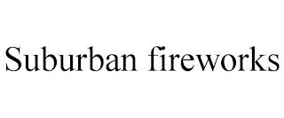 SUBURBAN FIREWORKS