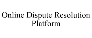 ONLINE DISPUTE RESOLUTION PLATFORM