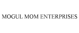 MOGUL MOM ENTERPRISES