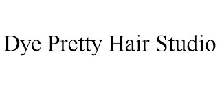 DYE PRETTY HAIR STUDIO