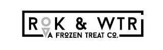 ROK & WTR A FROZEN TREAT CO.