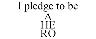 I PLEDGE TO BE A HE RO