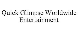 QUICK GLIMPSE WORLDWIDE ENTERTAINMENT