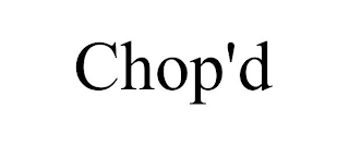 CHOP'D