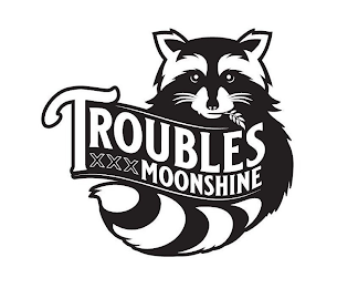 TROUBLES XXX MOONSHINE