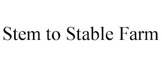 STEM TO STABLE FARM