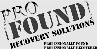 PRO FOUND RECOVERY SOLUTIONS PROFESSIONALLY FOUND PROFESSIONALLY RECOVERED