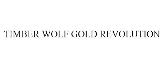 TIMBER WOLF GOLD REVOLUTION