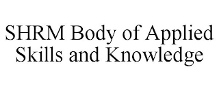 SHRM BODY OF APPLIED SKILLS AND KNOWLEDGE