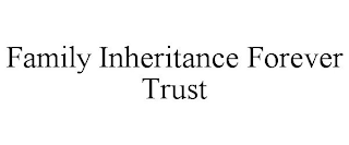 FAMILY INHERITANCE FOREVER TRUST