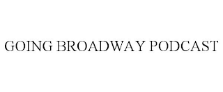 GOING BROADWAY PODCAST