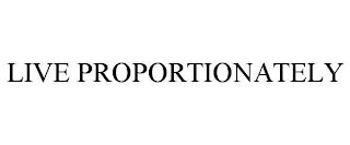 LIVE PROPORTIONATELY