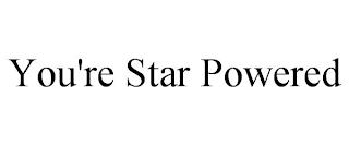 YOU'RE STAR POWERED