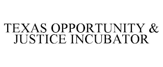 TEXAS OPPORTUNITY & JUSTICE INCUBATOR