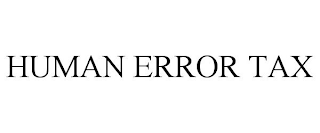 HUMAN ERROR TAX