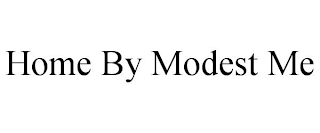 HOME BY MODEST ME