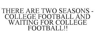 THERE ARE TWO SEASONS - COLLEGE FOOTBALL AND WAITING FOR COLLEGE FOOTBALL!!