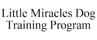 LITTLE MIRACLES DOG TRAINING PROGRAM