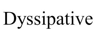 DYSSIPATIVE