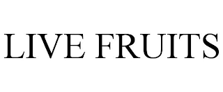 LIVE FRUITS