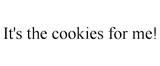 IT'S THE COOKIES FOR ME!