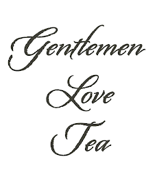 GENTLEMEN LOVE TEA