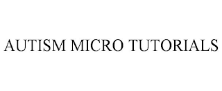 AUTISM MICRO TUTORIALS