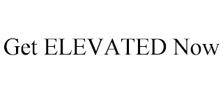 GET ELEVATED NOW