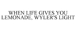 WHEN LIFE GIVES YOU LEMONADE, WYLER'S LIGHT