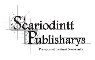 SCARIODINTT PUBLISHARYS PURVEYORS OF THE FINEST SCARIODINTTS