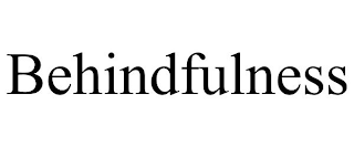 BEHINDFULNESS