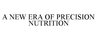 A NEW ERA OF PRECISION NUTRITION