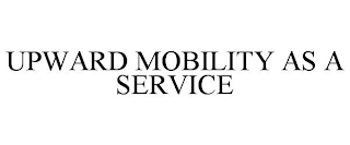 UPWARD MOBILITY AS A SERVICE