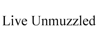 LIVE UNMUZZLED