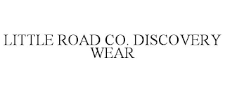 LITTLE ROAD CO. DISCOVERY WEAR