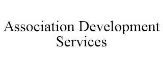 ASSOCIATION DEVELOPMENT SERVICES