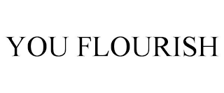 YOU FLOURISH