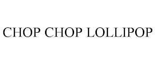 CHOP CHOP LOLLIPOP