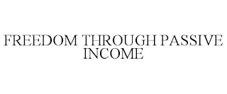 FREEDOM THROUGH PASSIVE INCOME