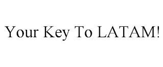 YOUR KEY TO LATAM!