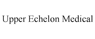 UPPER ECHELON MEDICAL