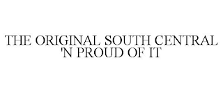 THE ORIGINAL SOUTH CENTRAL 'N PROUD OF IT