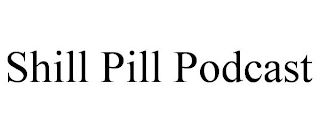 SHILL PILL PODCAST