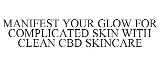 MANIFEST YOUR GLOW FOR COMPLICATED SKIN WITH CLEAN CBD SKINCARE