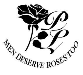 MEN DESERVE ROSES TOO