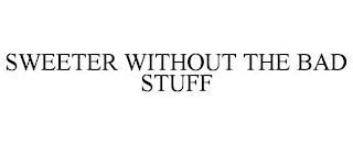 SWEETER WITHOUT THE BAD STUFF